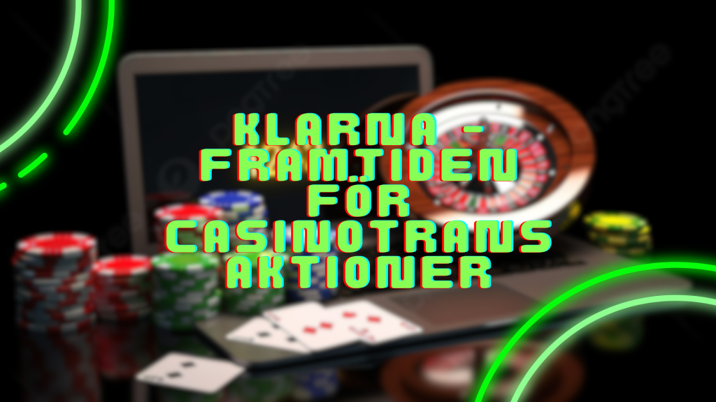 Klarna - Framtiden för casinotransaktioner