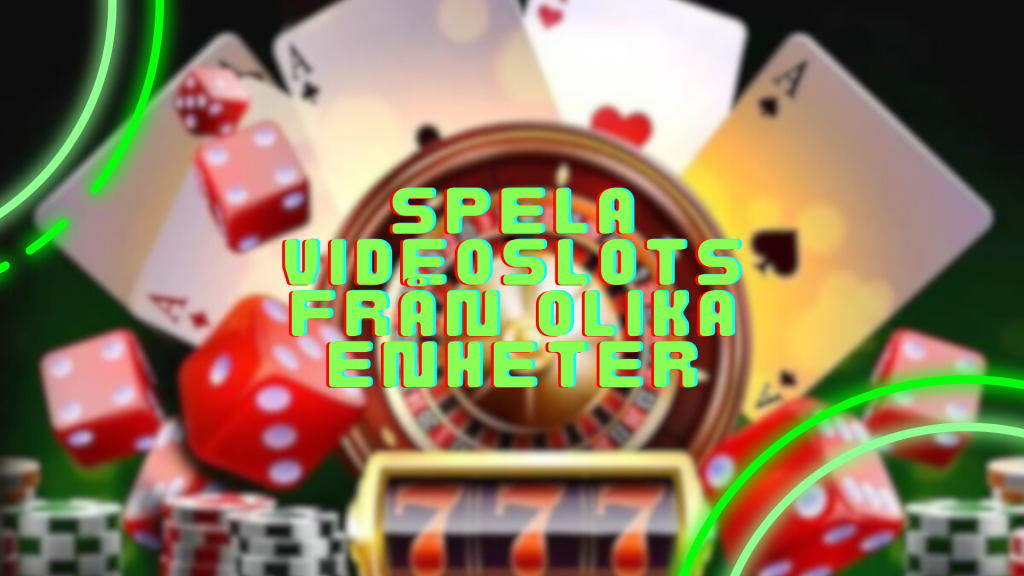 Spela videoslots från olika enheter