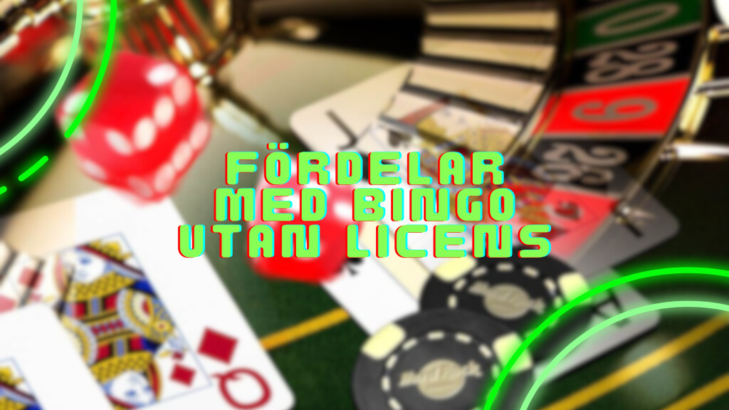 Fördelar med bingo utan licens