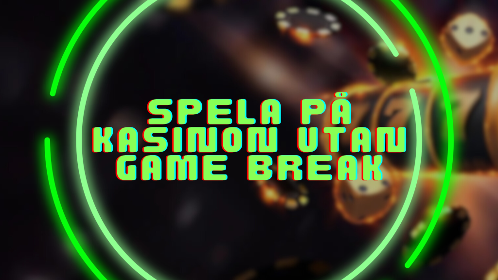Spela på kasinon utan Game Break
