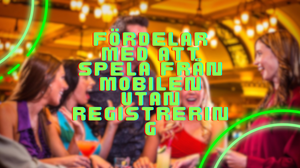 Fördelar med att spela från mobilen utan registrering