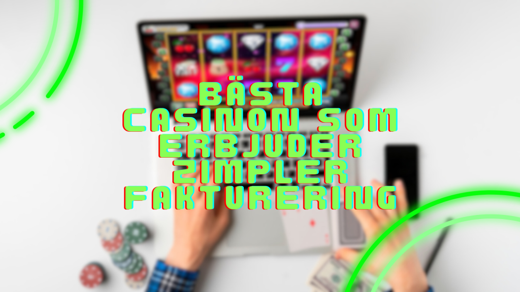 Bästa casinon som erbjuder Zimpler fakturering